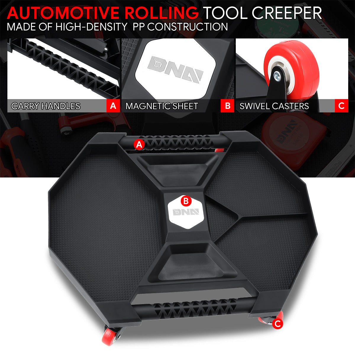 DNA Motoring, Rolling Mechanic Tool Creeper with Work LightOverall Dimensions: 21 in. H x 15 in. W x 4.5 in. H